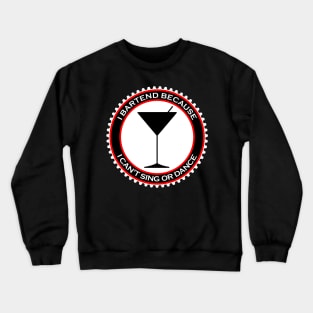 I Bartend Because I Can't Sing or Dance Crewneck Sweatshirt